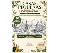 Casas Pequeñas Acogedoras: Libro para Colorear para Adultos: Libro para colorear - 50 diseños relajantes de cabañas y mini hogares