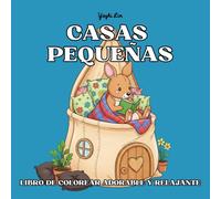 Casas Pequeñas - Libro de Colorear adorable y Relajante: Casitas Fantásticas para Animales en Lugares Increíbles
