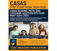 CASAS Test Prep Study Guide 2024-2025: Detailed Content Review of Reading, Math, and Listening, Test-Taking Strategies, and Two Full-Length Practice ... Workforce Readiness, and ESL Test Takers