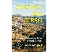 CASCADA DEL CERRO: Crónicas de un pueblo donde nunca pasa nada