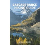 CASCADE RANGE HIKING GUIDE 2026: The Ultimate Adventure to Trails, Peaks, Waterfalls & Hidden Gems: 12