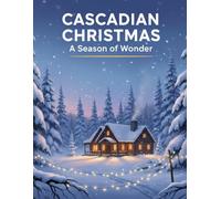 Cascadian Christmas: A Season Of Wonder
