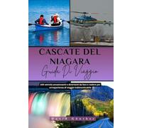 CASCATE DEL NIAGARA GUIDA DI VIAGGIO: 100 Attività emozionanti e divertenti da fare e vedere per un'esperienza di viaggio indimenticabile