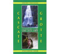 Libri Attilio Selva / Chiara Mannino - Cascate, Grotte. I Luoghi Del Cuore Como-