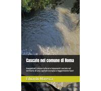 Cascate nel comune di Roma: Inaspettati canyon tufacei e imponenti cascate nel territorio di una capitale europea o leggermente fuori