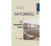 Casciaball. Vita di un pescatore di storie