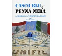 Casco blu e penna nera. La missione della Taurinense in Libano. Ediz. illustrata