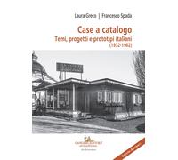 Case a catalogo. Temi, progetti e prototipi italiani (1932-1962) - Greco L...