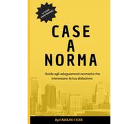 Case a norma: Guida agli adeguamenti normativi che interessano la tua abit...