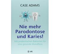 Case Adams Nie mehr Parodontose und Karies: Mit probiotischen Bakte (Tascabile)