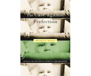 Case against Perfection: Ethics in the Age of Genetic Engineering