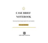 Case Brief Notebook: IRAC Method for Law Students: Structured Case Analysis and Legal Study Notebook for Notes, Revision and Exam Preparation