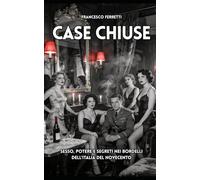 Case Chiuse: Sesso, potere e segreti nei bordelli dell'Italia del Novecento