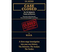 Case Closed: The C.S.C Method for Trauma and Recovery