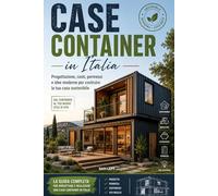 CASE CONTAINER IN ITALIA: LA GUIDA COMPLETA PER PROGETTARE E REALIZZARE UNA CASA CONTAINER IN ITALIA