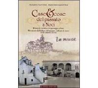 Case & cose del passato a Noci. Dinamiche evolutive del paesaggio urbano. Microstorie dell'abitare, del mangiare, dell'arte di vivere della comunità nocese