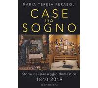 Case da sogno. Storie del paesaggio domestico 1840-2019