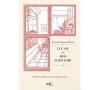 CASE DEI MIEI SCRITTORI (LE) - Bloch-Dano Évelyne - 2022 - ADD Editore