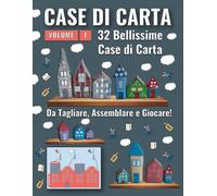 Case di Carta - Volume 1: 32 Bellissime case di carta per bambini da ritagliare, assemblare e riprodurre in continuazione