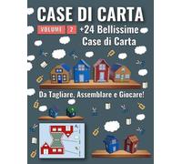 Case di Carta - Volume 2: 24 Nuove bellissime case di carta pronte da tagliare, assemblare e giocare