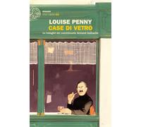 Case di vetro. Le indagini del commissario Armand Gamache - Penny Louise