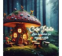 Case Fatate - Libro da colorare per ragazzi e adulti: Scopri le magiche dimore fatate e divertiti con questo fantastico libro ideale per riempire di ... rilassarti e dare sfogo alla tua creatività.