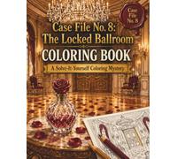 CASE FILE No. 8: The Locked Ballroom: A Solve-It-Yourself Coloring Mystery