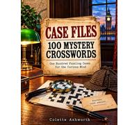 Case Files: 100 Mystery Crosswords: One Hundred Puzzling Cases for the Curious Mind