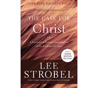 The Case for Christ: A Journalist's Personal Investigation of the Evidence for Jesus