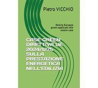 CASE GREEN DIRETTIVA UE 2024/1275 SULLA PRESTAZIONE ENERGETICA NELL’EDILIZIA: Delirio Europeo green applicato alle nostre case