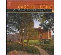 Case in legno. La storia, le tecniche, gli esempi. Venticinque proposte nel mondo. Ediz. illustrata