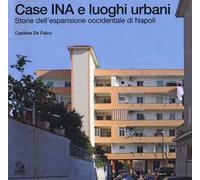 Case INA e luoghi urbani. Storia dell'espansione occidentale di Napoli