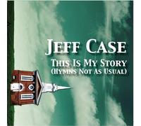 Case, Jeff - This Is My Story (Hymns Not As Usual)