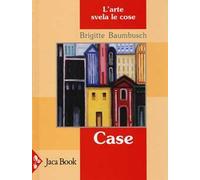 Case. L'arte svela le cose. Ediz. illustrata
