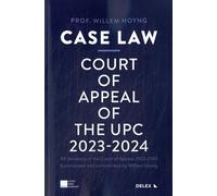 Case law - Court of Appeal of the UPC 2023-2024: All decisions of the Court of Appeal 2023-2024 Summarized and commented by Willem Hoyng