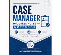 Case Manager Progress Notes Notebook: Client Case Documentation Log Book for Assessment, Care Coordination, Planning, Follow-Up & Case Management Records