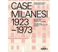 Case milanesi. 1923-1973. Cinquant'anni di architettura residenzi