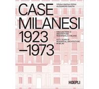 CASE MILANESI. 1923-1973. CINQUANT'ANNI DI ARCHITETTURA RESIDENZIALE A MILANO -