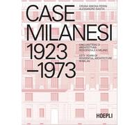 Case milanesi. 1923-1973. Cinquant'anni di architettura residenziale a Milano. Ediz. italiana e inglese