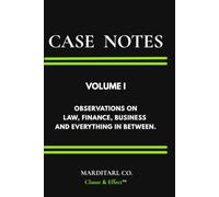 Case Notes: Volume I: Observations from Law, Finance, Business and Everything in Between