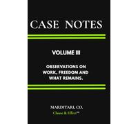 Case Notes: Volume III - Observations on Work, Freedom and What Remains