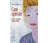 Case operaie. Forse i ricordi fanno male!