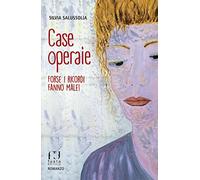 Case operaie. Forse i ricordi fanno male!