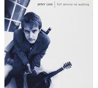 Peter Case Full Service, No Waiting (CD) Album