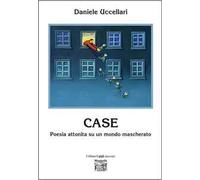 Case. Poesia attonita su un mondo mascherato