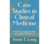 Case Studies in Clinical Medicine: Practical Approaches for Modern Practice
