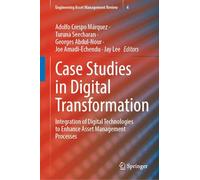 Case Studies in Digital Transformation: Integration of Digital Technologies to Enhance Asset Management Processes