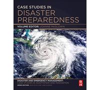 Case Studies in Disaster Preparedness: A Volume in the Disaster and Emergency Management: Case Studies in Adaptation and Innovation