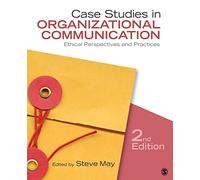 Case Studies in Organizational Communication: Ethical Perspectives and Practices