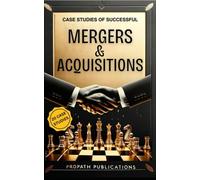 Case Studies of Successful Mergers & Acquisitions: Straightforward Lessons from the Business Frontlines: Quick Wins and Strategic Advantages Unveiled